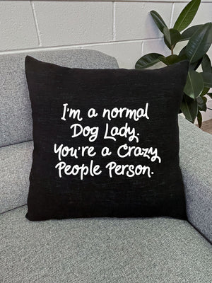 I'm A Normal Dog Lady. You're A Crazy People Person. Linen Cushion Cover