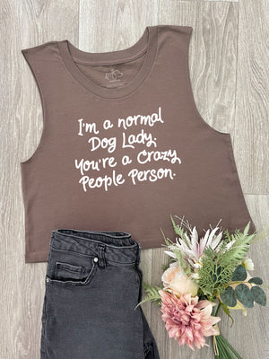 I'm A Normal Dog Lady. You're A Crazy People Person. Myah Crop Tank
