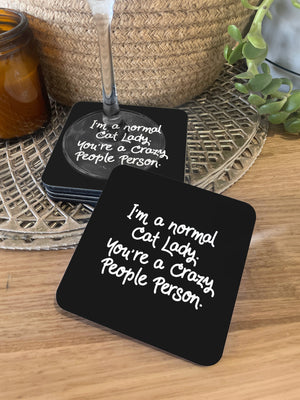 I'm A Normal Cat Lady. You're A Crazy People Person. Coaster