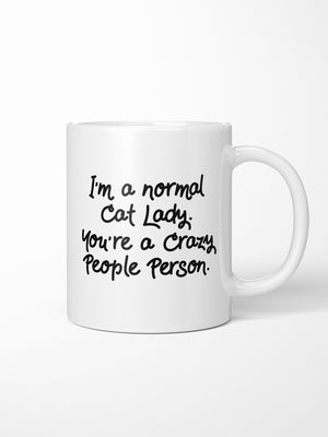 I'm A Normal Cat Lady. You're A Crazy People Person. Ceramic Mug