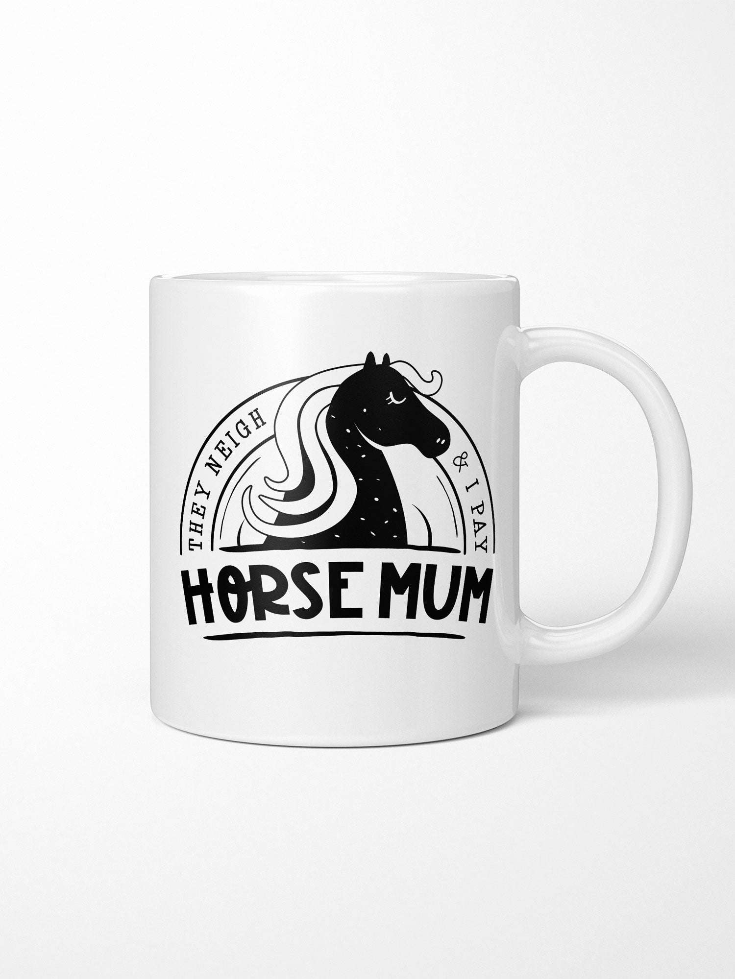Horse Mum They Neigh & I Pay Ceramic Mug