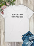 "60% Cotton, 40% Dog Hair" Ava Women's Regular Fit Tee