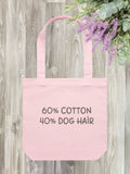"60% Cotton, 40% Dog Hair" Edith Tote
