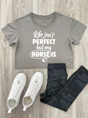 Life Isn't Perfect, But My Horse Is Annie Crop Tee