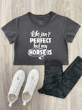 Life Isn't Perfect, But My Horse Is Annie Crop Tee