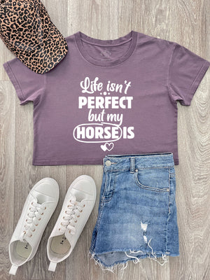 Life Isn't Perfect, But My Horse Is Annie Crop Tee