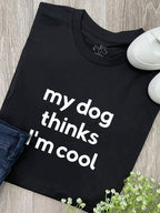 My Dog Thinks I'm Cool Ava Women's Regular Fit Tee