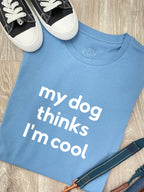 My Dog Thinks I'm Cool Ava Women's Regular Fit Tee