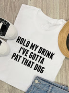 Hold My Drink I've Gotta Pat That Dog Ava Women's Regular Fit Tee