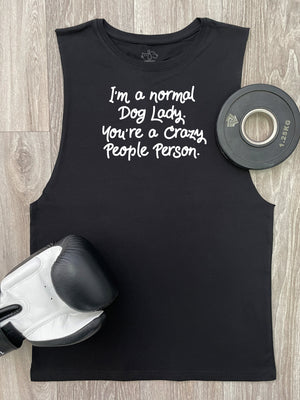 I'm A Normal Dog Lady. You're A Crazy People Person. Axel Drop Armhole Muscle Tank