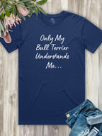Only My Bull Terrier Understands Me Regular Fit T-shirt