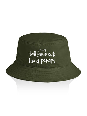 Tell Your Cat I Said pspsps Bucket Hat
