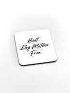 Best. Dog Mother. Ever. Coaster