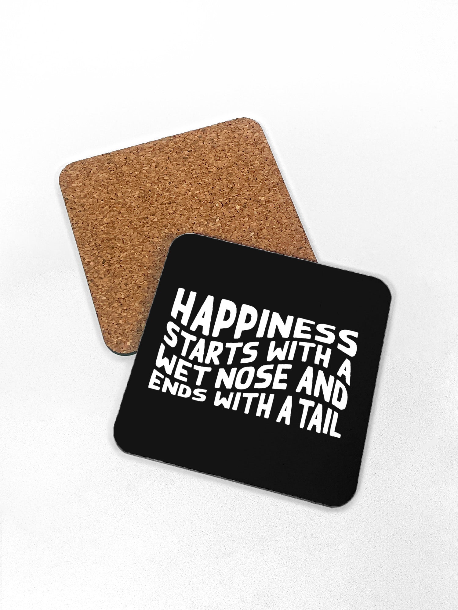 Happiness Starts With A Wet Nose And Ends With A Tail Coaster