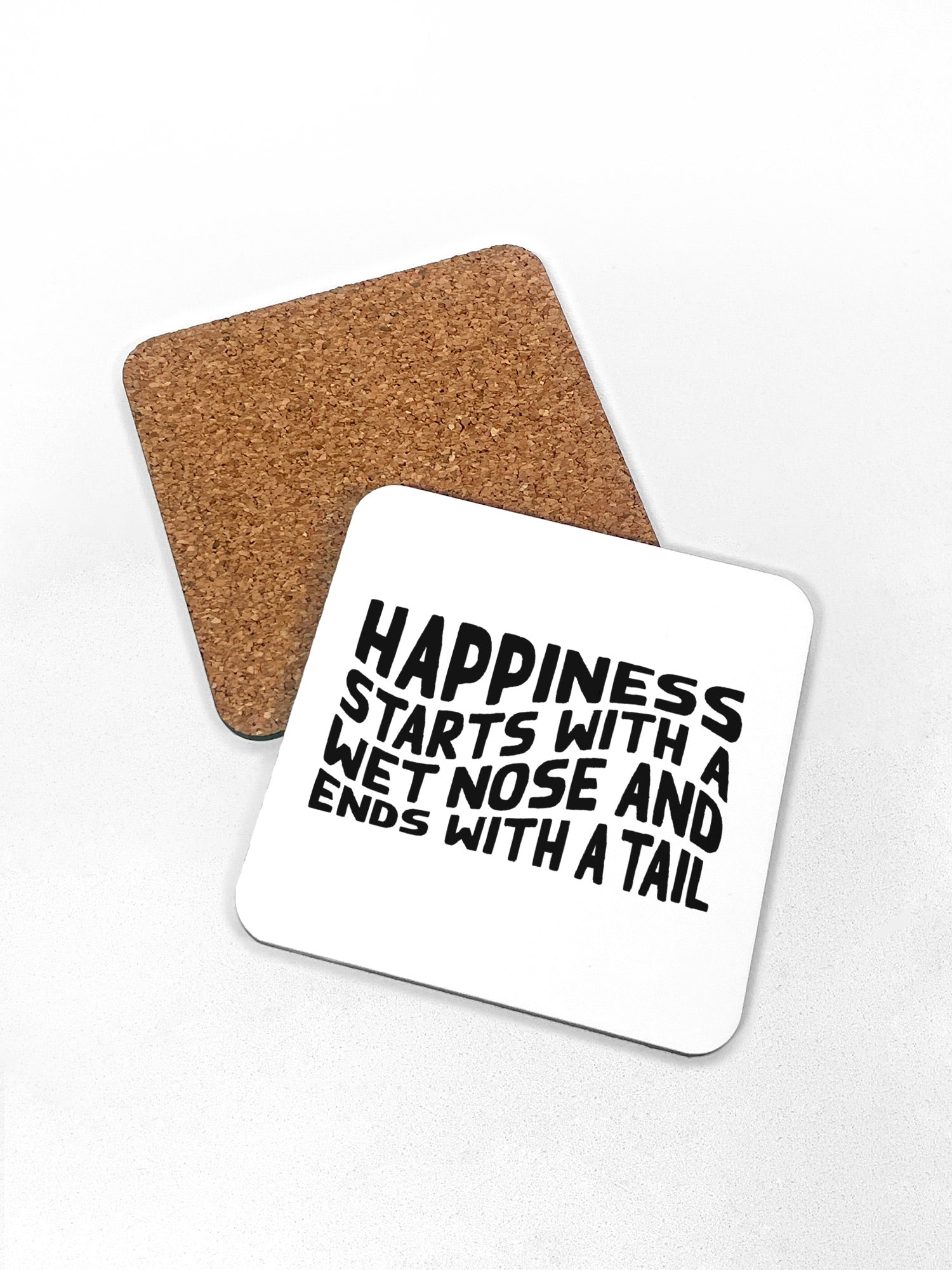 Happiness Starts With A Wet Nose And Ends With A Tail Coaster