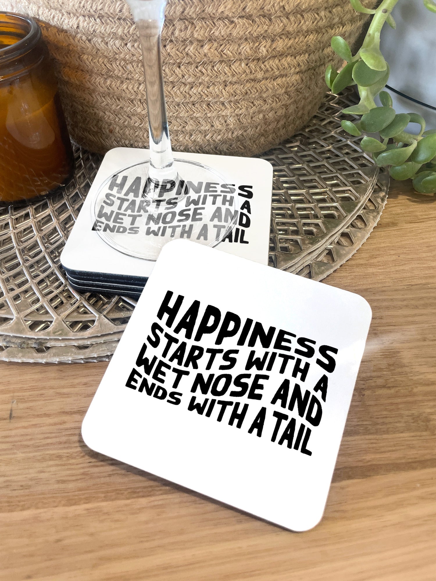 Happiness Starts With A Wet Nose And Ends With A Tail Coaster
