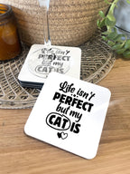 Life Isn't Perfect, But My Cat Is Coaster