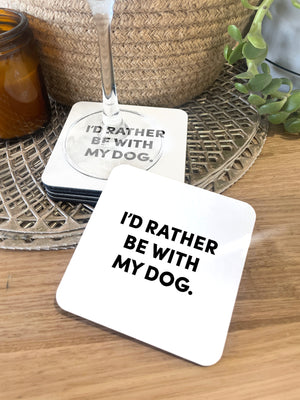 I'd Rather Be With My Dog. Coaster