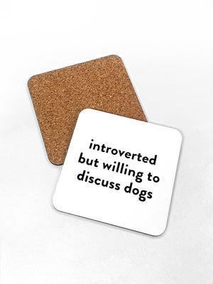 Introverted But Willing To Discuss Dogs Coaster