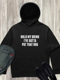 Hold My Drink I've Gotta Pat That Dog Men's Comfort Hood