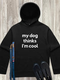 My Dog Thinks I'm Cool Men's Comfort Hood