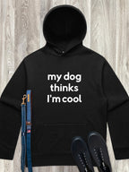 My Dog Thinks I'm Cool Men's Comfort Hood