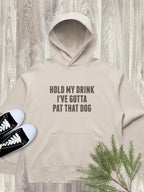 Hold My Drink I've Gotta Pat That Dog Women's Comfort Hood