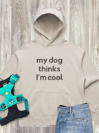My Dog Thinks I'm Cool Women's Comfort Hood