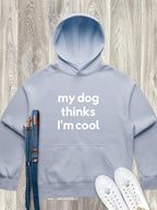 My Dog Thinks I'm Cool Women's Comfort Hood
