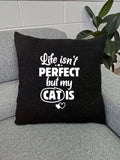 Life Isn't Perfect, But My Cat Is Linen Cushion Cover