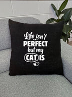Life Isn't Perfect, But My Cat Is Linen Cushion Cover