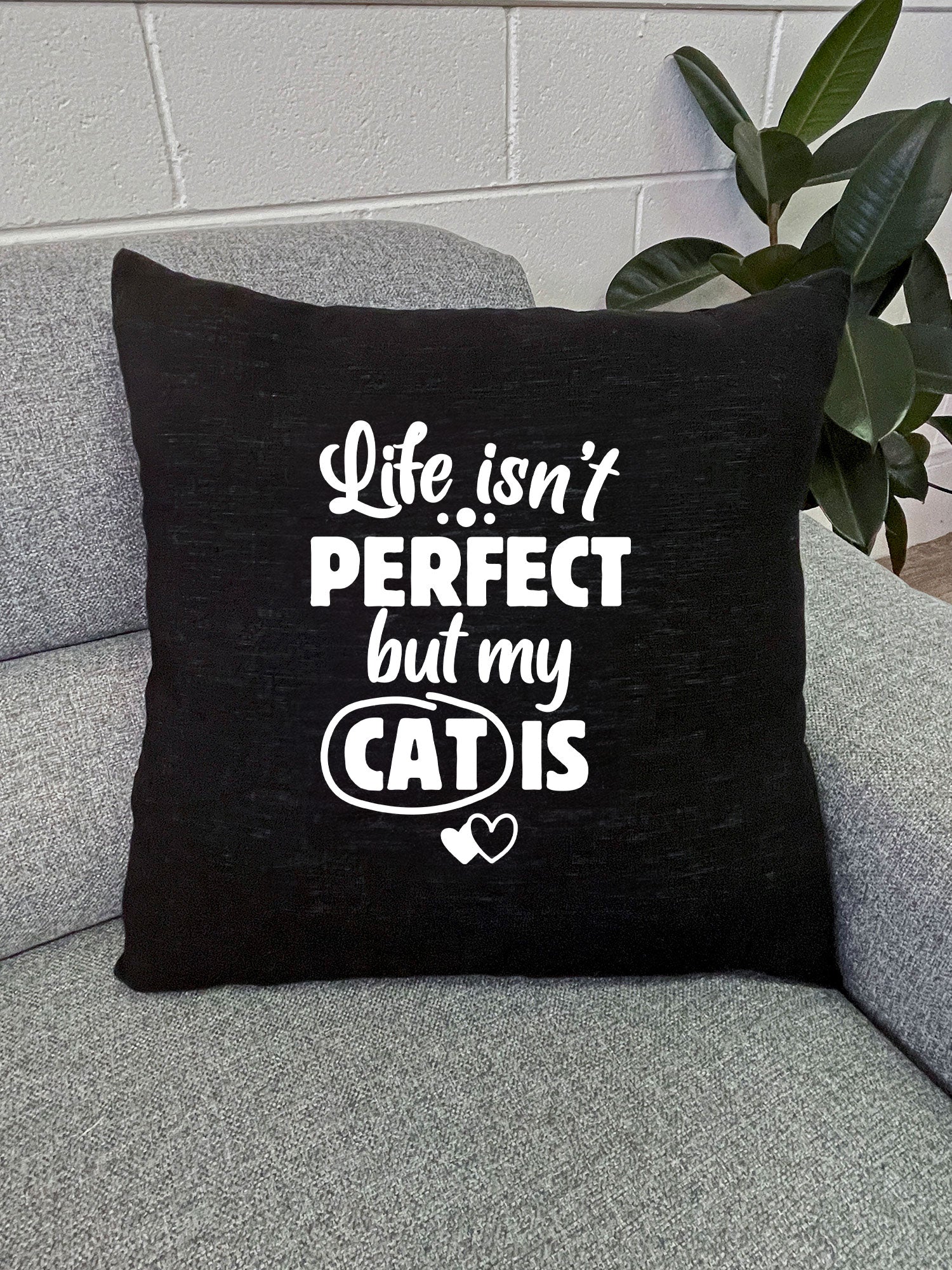 Life Isn't Perfect, But My Cat Is Linen Cushion Cover
