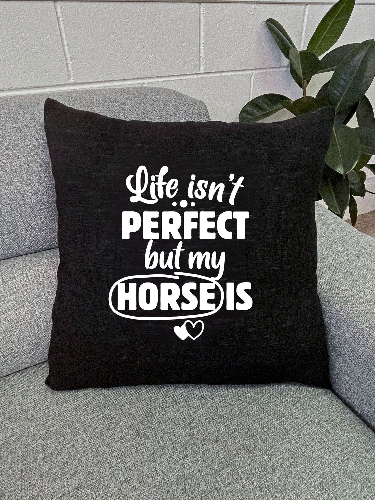 Life Isn't Perfect, But My Horse Is Linen Cushion Cover