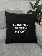 I'd Rather Be With My Cat. Linen Cushion Cover