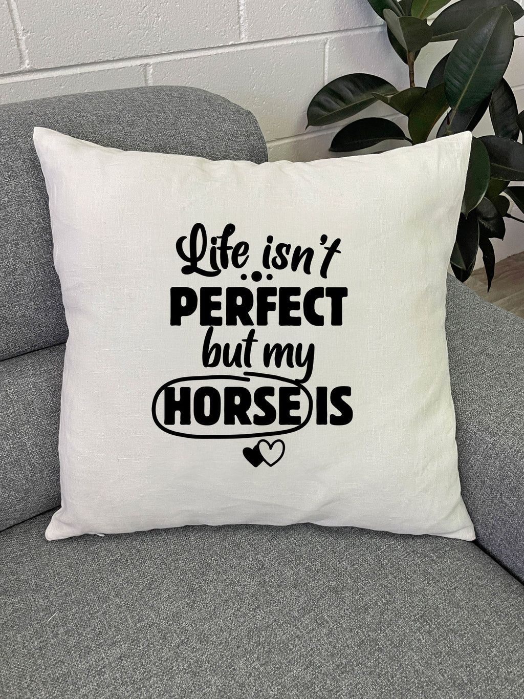 Life Isn't Perfect, But My Horse Is Linen Cushion Cover