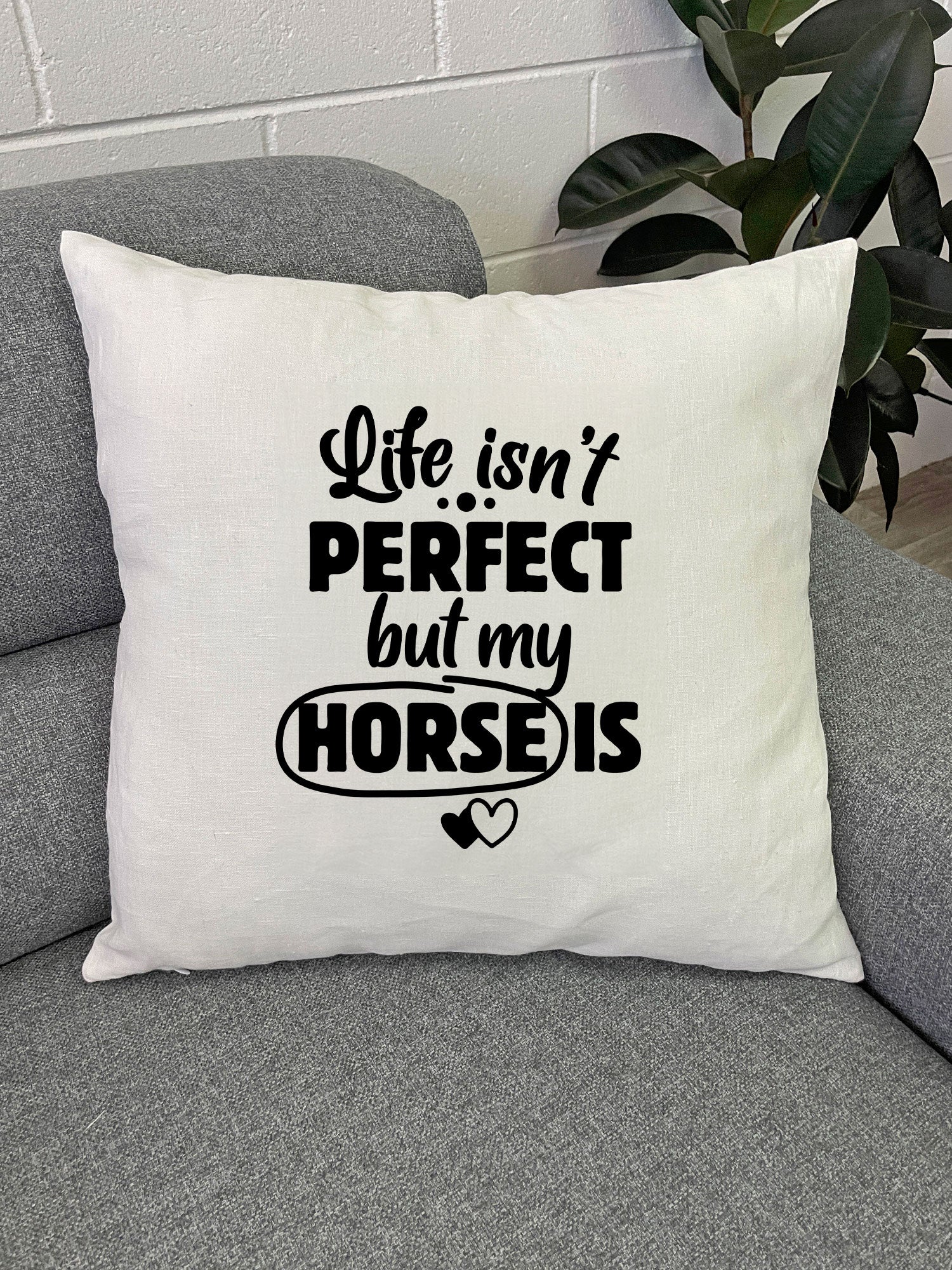 Life Isn't Perfect, But My Horse Is Linen Cushion Cover