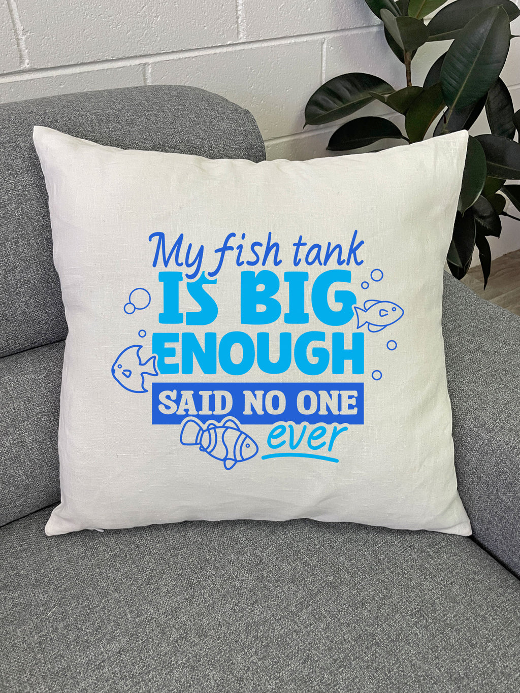 My Fish Tank Is Big Enough Linen Cushion Cover