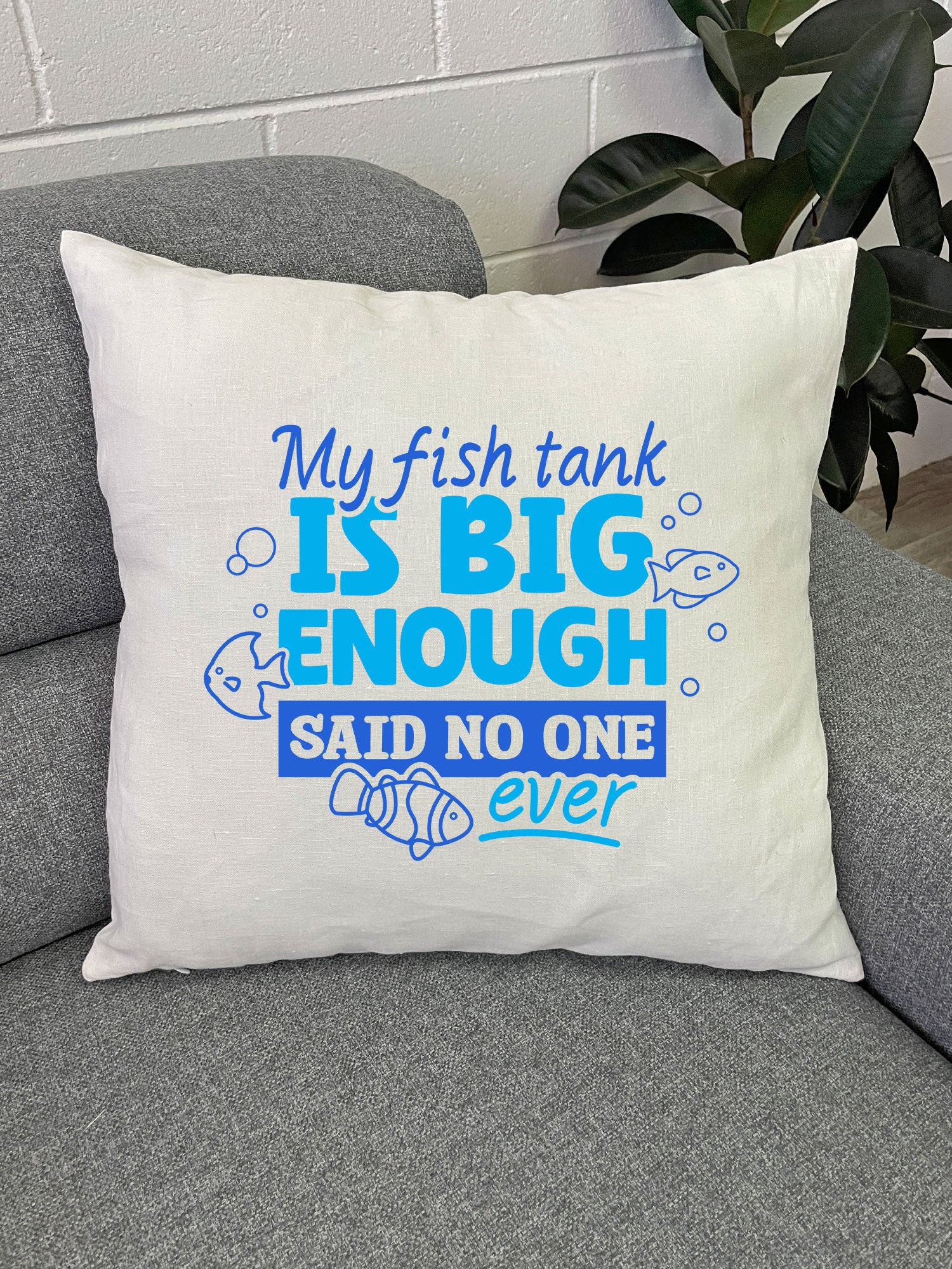 My Fish Tank Is Big Enough Linen Cushion Cover