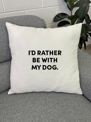 I'd Rather Be With My Dog. Linen Cushion Cover
