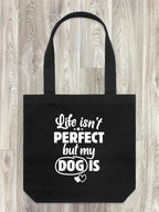 Life Isn't Perfect, But My Dog Is Edith Tote Bag