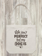 Life Isn't Perfect, But My Dog Is Edith Tote Bag