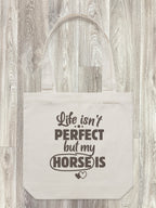 Life Isn't Perfect, But My Horse Is Edith Tote Bag