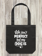 Life Isn't Perfect, But My Dog Is Edith Tote Bag
