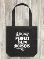 Life Isn't Perfect, But My Horse Is Edith Tote Bag