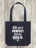Life Isn't Perfect, But My Dog Is Edith Tote Bag