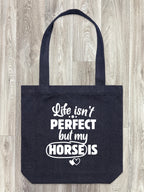 Life Isn't Perfect, But My Horse Is Edith Tote Bag