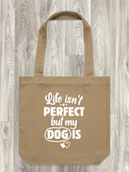 Life Isn't Perfect, But My Dog Is Edith Tote Bag