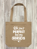 Life Isn't Perfect, But My Horse Is Edith Tote Bag