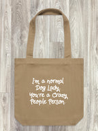 I'm A Normal Dog Lady. You're A Crazy People Person. Edith Tote Bag