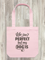 Life Isn't Perfect, But My Dog Is Edith Tote Bag